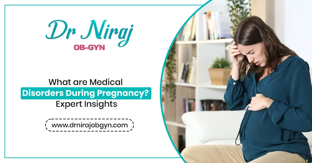 What are Medical Disorders During Pregnancy? Expert Insights