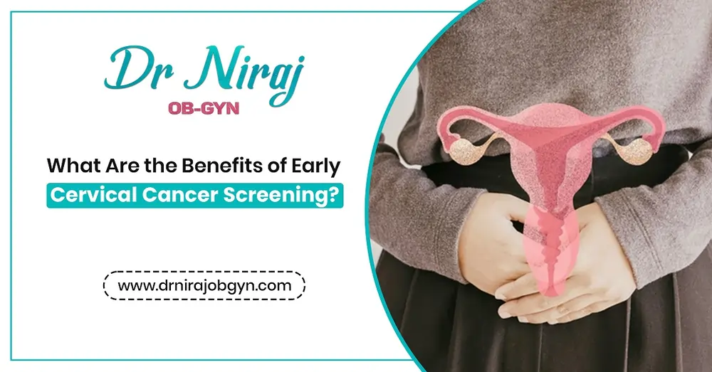 What Are the Benefits of Early Cervical Cancer Screening?